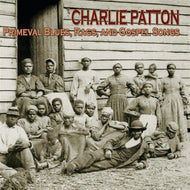 CD - Charlie Patton Primeval Blues, Rags, And Gospel Songs