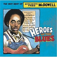 CD - Heroes of the Blues: The Very Best of Mississippi Fred McDowell