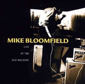 CD - Michael Bloomfield: "Live at the Old Waldorf"