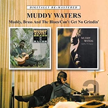 CD - Muddy Waters "Muddy Brass & the Blues / Cant Get No Grindin"